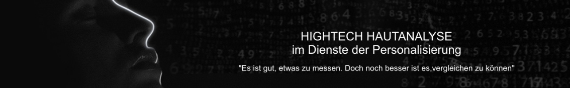 HIGHTECH HAUTANALYSE im Dienste der Personalisierung  "Es ist gut, etwas zu messen. Doch noch besser ist es,vergleichen zu können"